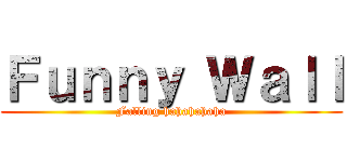 Ｆｕｎｎｙ Ｗａｌｌ (Falling hahahahaha)