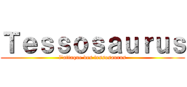 Ｔｅｓｓｏｓａｕｒｕｓ (l'attaque des tessosaurus)