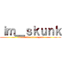 ｉｍ＿ｓｋｕｎｋ (videos like once a year)