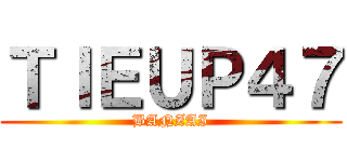 ＴＩＥＵＰ４７ (BANZAI)