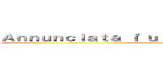 Ａｎｎｕｎｃｉａｔａ ｌ'ｕｌｔｉｍａ ｓｔａｇｉｏｎｅ ｄｉ ()