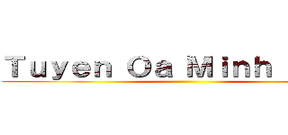 Ｔｕｙｅｎ Ｏａ Ｍｉｎｈ Ｎｈａｎ ()