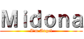 Ｍｉｄｏｎａ (I'm Angel)