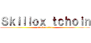 Ｓｋｉｌｌｏｘ ｔｃｈｏｉｎ (attack on titan)