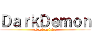 ＤａｒｋＤｅｍｏｎ (attack on lolis)