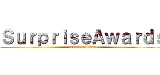 ＳｕｒｐｒｉｓｅＡｗａｒｄｓ (attack on titan)