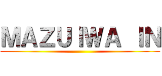 ＭＡＺＵＩＷＡ ＩＮ ()