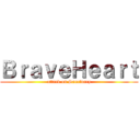 ＢｒａｖｅＨｅａｒｔ (attack on Sanctuary)