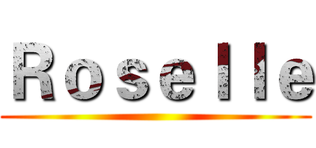 Ｒｏｓｅｌｌｅ ()