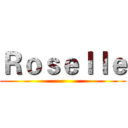 Ｒｏｓｅｌｌｅ ()