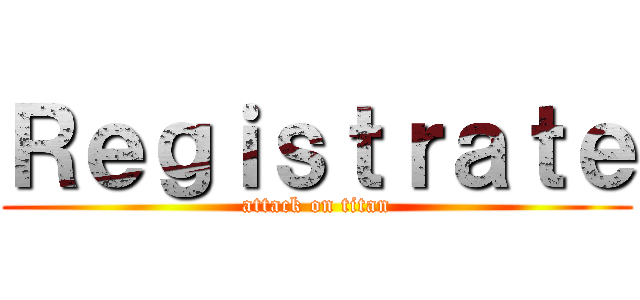 Ｒｅｇｉｓｔｒａｔｅ (attack on titan)