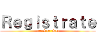 Ｒｅｇｉｓｔｒａｔｅ (attack on titan)
