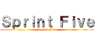 Ｓｐｒｉｎｔ Ｆｉｖｅ (Sprint Five)