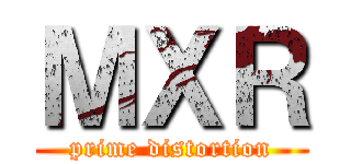 ＭＸＲ (prime distortion)