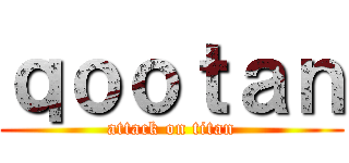 ｑｏｏｔａｎ (attack on titan)