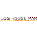 ＬＯＧ ＨＯＵＳＥ ＰＡＲＴＹ (進撃の外人)