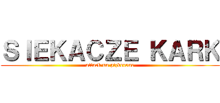 ＳＩＥＫＡＣＺＥ ＫＡＲＫ (attack na pizderene)