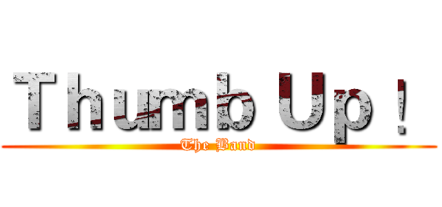 Ｔｈｕｍｂ Ｕｐ ！ (The Band)