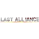 ＬＡＳＴ ＡＬＬＩＡＮＣＥ (представя)