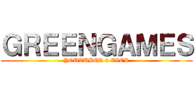 ＧＲＥＥＮＧＡＭＥＳ (YOUTUBER 4 EVER)
