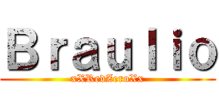 Ｂｒａｕｌｉｏ (xXRedZeroXx)