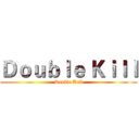 Ｄｏｕｂｌｅ Ｋｉｌｌ (Double Kill)