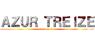 ＡＺＵＲ ＴＲＥＩＺＥ (attack on titan)