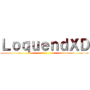 ＬｏｑｕｅｎｄＸＤ ()