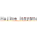 Ｈａｊｉｍｅ Ｉｓａｙａｍａ (Biographie)