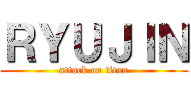 ＲＹＵＪＩＮ (attack on titan)