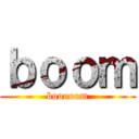 ｂｏｏｍ (booooom)