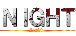 ＮＩＧＨＴ (Zénith )