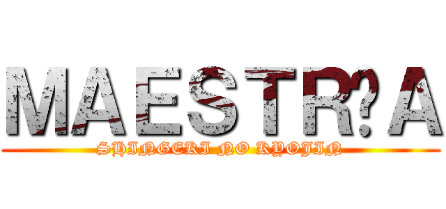 ＭＡＥＳＴＲÍＡ (SHINGEKI NO KYOJIN)