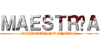 ＭＡＥＳＴＲÍＡ (SHINGEKI NO KYOJIN)