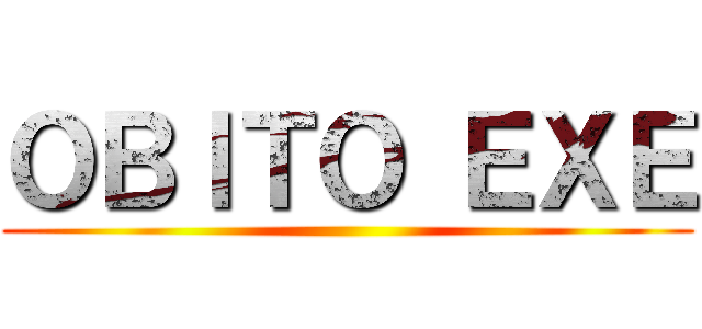 ＯＢＩＴＯ ＥＸＥ ()