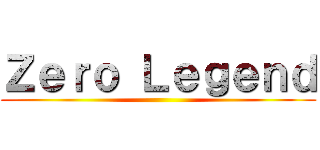 Ｚｅｒｏ Ｌｅｇｅｎｄ ()