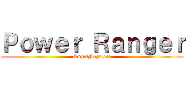 Ｐｏｗｅｒ Ｒａｎｇｅｒ (SuperMegafoce)