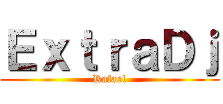 ＥｘｔｒａＤｊ (Rafael)