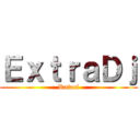 ＥｘｔｒａＤｊ (Rafael)