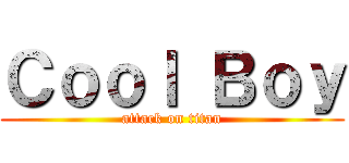 Ｃｏｏｌ Ｂｏｙ (attack on titan)