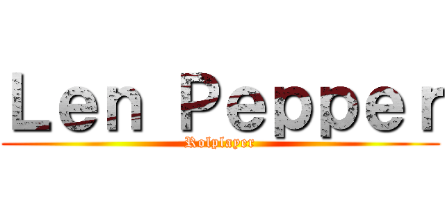 Ｌｅｎ Ｐｅｐｐｅｒ (Rolplayer)