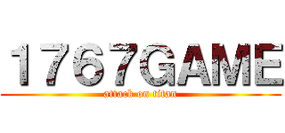 １７６７ＧＡＭＥ (attack on titan)