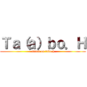 Ｔａ（ａ）ｂｏ．Ｈ (attack on tabo.h)