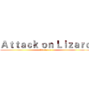 Ａｔｔａｃｋ ｏｎ Ｌｉｚａｒｄ (thằn lằn an)