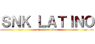 ＳＮＫ ＬＡＴＩＮＯ (attack on titan)