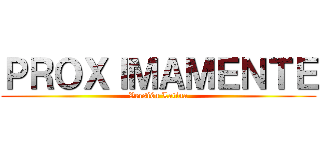 ＰＲＯＸＩＭＡＭＥＮＴＥ (Versión Latina)