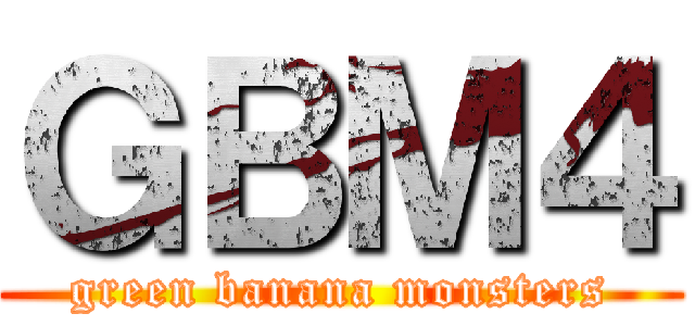 ＧＢＭ４ (green banana monsters)