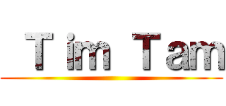  Ｔｉｍ Ｔａｍ ()