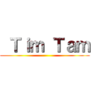  Ｔｉｍ Ｔａｍ ()
