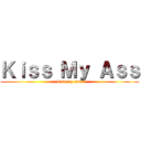 Ｋｉｓｓ Ｍｙ Ａｓｓ (kiss my ass)